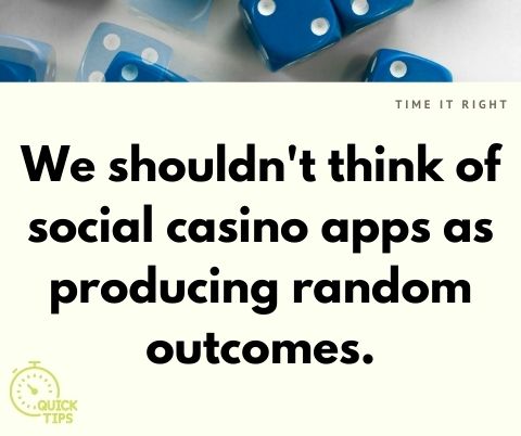do not think of social casino apps as producing random outcomes
